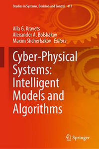 Cyber-Physical Systems: Intelligent Models and Algorithms (Studies in Systems, Decision and Control, 417) Cyber-Physical Systems: Intelligent Models and Algorithms (Studies in Systems, Decision and Control, 417)