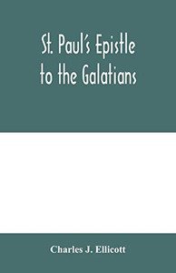 St. Paul's Epistle to the Galatians: with a critical and grammatical commentary and a revised translation St. Paul's Epistle to the Galatians: with a critical and grammatical commentary and a revised translation