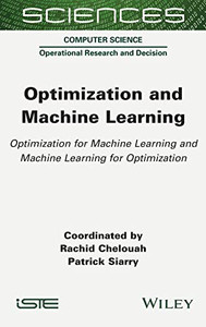 Optimization and Machine Learning: Optimization for Machine Learning and Machine Learning for Optimization Optimization and Machine Learning: Optimization for Machine Learning and Machine Learning for Optimization