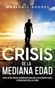 Crisis de la Mediana Edad: Una Guía para Superar una de las Etapas más Confusas de la Vida (Spanish Edition) Crisis de la Mediana Edad: Una Guía para Superar una de las Etapas más Confusas de la Vida (Spanish Edition)