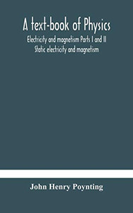 A text-book of physics: electricity and magnetism Parts I and II Static electricity and magnetism - Hardcover A text-book of physics: electricity and magnetism Parts I and II Static electricity and magnetism - Hardcover