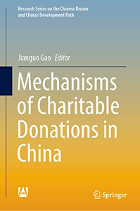 Mechanisms of Charitable Donations in China (Research Series on the Chinese Dream and Chinas Development Path) Mechanisms of Charitable Donations in China (Research Series on the Chinese Dream and Chinas Development Path)