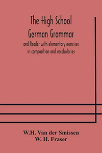 The High School German Grammar and Reader with elementary exercises in composition and vocabularies - Paperback