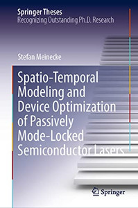 Spatio-Temporal Modeling and Device Optimization of Passively Mode-Locked Semiconductor Lasers (Springer Theses)