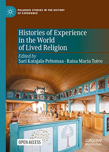 Histories of Experience in the World of Lived Religion (Palgrave Studies in the History of Experience) - Hardcover Histories of Experience in the World of Lived Religion (Palgrave Studies in the History of Experience) - Hardcover