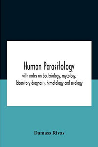 Human Parasitology, With Notes On Bacteriology, Mycology, Laboratory Diagnosis, Hematology And Serology - Paperback