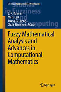 Fuzzy Mathematical Analysis and Advances in Computational Mathematics (Studies in Fuzziness and Soft Computing, 419) Fuzzy Mathematical Analysis and Advances in Computational Mathematics (Studies in Fuzziness and Soft Computing, 419)