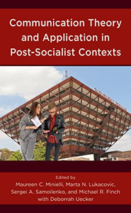 Communication Theory and Application in Post-Socialist Contexts (Communication, Globalization, and Cultural Identity)