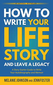 How to Write Your Life Story and Leave a Legacy: A Story Starter Guide to Write Your Autobiography and Memoir - Paperback How to Write Your Life Story and Leave a Legacy: A Story Starter Guide to Write Your Autobiography and Memoir - Paperback