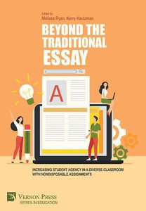 Beyond the Traditional Essay: Increasing Student Agency in a Diverse Classroom with Nondisposable Assignments (Education) Beyond the Traditional Essay: Increasing Student Agency in a Diverse Classroom with Nondisposable Assignments (Education)
