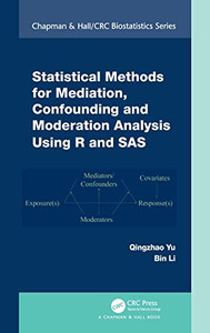 Statistical Methods for Mediation, Confounding and Moderation Analysis Using R and SAS (Chapman & Hall/CRC Biostatistics) Statistical Methods for Mediation, Confounding and Moderation Analysis Using R and SAS (Chapman & Hall/CRC Biostatistics)