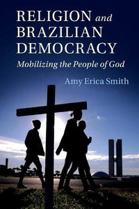 Religion and Brazilian Democracy: Mobilizing the People of God (Cambridge Studies in Social Theory, Religion and Politics)