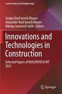 Innovations and Technologies in Construction: Selected Papers of BUILDINTECH BIT 2021 (Lecture Notes in Civil Engineering) Innovations and Technologies in Construction: Selected Papers of BUILDINTECH BIT 2021 (Lecture Notes in Civil Engineering)