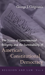 The Nexus of Governmental Integrity and the Survivability of American Constitutional Democracy (Religion and Law) - Hardcover The Nexus of Governmental Integrity and the Survivability of American Constitutional Democracy (Religion and Law) - Hardcover
