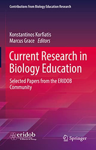 Current Research in Biology Education: Selected Papers from the ERIDOB Community (Contributions from Biology Education Research) Current Research in Biology Education: Selected Papers from the ERIDOB Community (Contributions from Biology Education Research)