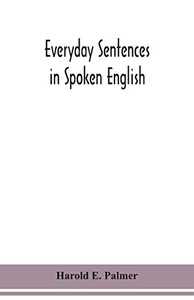 Everyday sentences in spoken English, in phonetic transcription with intonation marks (For the use of Foreign Students) - Paperback Everyday sentences in spoken English, in phonetic transcription with intonation marks (For the use of Foreign Students) - Paperback