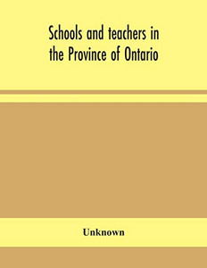 Schools and teachers in the Province of Ontario; Elementary, Secondary, Vocational, Normal and Model Schools November 1932 - Paperback