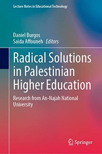 Radical Solutions in Palestinian Higher Education: Research from An-Najah National University (Lecture Notes in Educational Technology) Radical Solutions in Palestinian Higher Education: Research from An-Najah National University (Lecture Notes in Educational Technology)