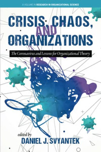 Crisis, Chaos and Organizations: The Coronavirus and Lessons for Organizational Theory (Research in Organizational Science) - Paperback Crisis, Chaos and Organizations: The Coronavirus and Lessons for Organizational Theory (Research in Organizational Science) - Paperback