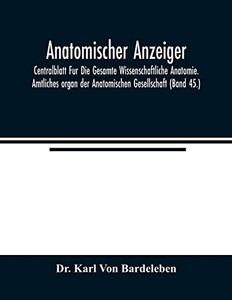 Anatomischer Anzeiger; Centralblatt Fur Die Gesamte Wissenschaftliche Anatomie. Amtliches organ der Anatomischen Gesellschaft (Band 45.) Anatomischer Anzeiger; Centralblatt Fur Die Gesamte Wissenschaftliche Anatomie. Amtliches organ der Anatomischen Gesellschaft (Band 45.)