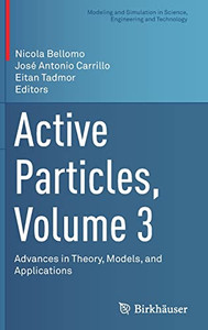 Active Particles, Volume 3: Advances in Theory, Models, and Applications (Modeling and Simulation in Science, Engineering and Technology) Active Particles, Volume 3: Advances in Theory, Models, and Applications (Modeling and Simulation in Science, Engineering and Technology)