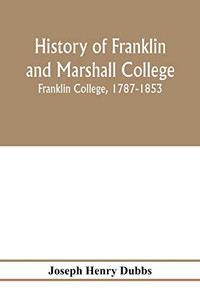 History of Franklin and Marshall College; Franklin College, 1787-1853; Marshall College, 1836-1853; Franklin and Marshall College, 1853-1903