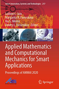 Applied Mathematics and Computational Mechanics for Smart Applications: Proceedings of AMMAI 2020 (Smart Innovation, Systems and Technologies) Applied Mathematics and Computational Mechanics for Smart Applications: Proceedings of AMMAI 2020 (Smart Innovation, Systems and Technologies)