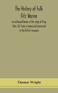 The history of Fulk Fitz Warine, an outlawed baron in the reign of King John. Ed. from a manuscript preserved in the British museum - Hardcover