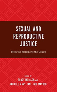 Sexual and Reproductive Justice: From the Margins to the Centre (Critical Perspectives on the Psychology of Sexuality, Gender, and Queer Studies) Sexual and Reproductive Justice: From the Margins to the Centre (Critical Perspectives on the Psychology of Sexuality, Gender, and Queer Studies)