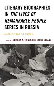 Literary Biographies in The Lives of Remarkable People Series in Russia: Biography for the Masses (Crosscurrents: Russia's Literature in Context) Literary Biographies in The Lives of Remarkable People Series in Russia: Biography for the Masses (Crosscurrents: Russia's Literature in Context)