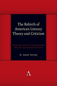 The Rebirth of American Literary Theory and Criticism: Scholars Discuss Intellectual Origins and Turning Points (Anthem symploke Studies in Theory)