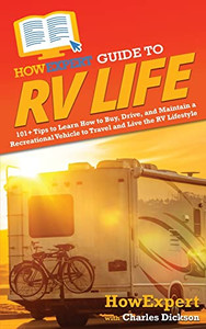 HowExpert Guide to RV Life: 101+ Tips to Learn How to Buy, Drive, and Maintain a Recreational Vehicle to Travel and Live the RV Lifestyle - Hardcover HowExpert Guide to RV Life: 101+ Tips to Learn How to Buy, Drive, and Maintain a Recreational Vehicle to Travel and Live the RV Lifestyle - Hardcover