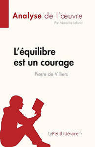 L'équilibre est un courage de Pierre de Villiers (Analyse de l'oeuvre): Résumé complet et analyse détaillée de l'oeuvre (Fiche de lecture) (French Edition) L'équilibre est un courage de Pierre de Villiers (Analyse de l'oeuvre): Résumé complet et analyse détaillée de l'oeuvre (Fiche de lecture) (French Edition)