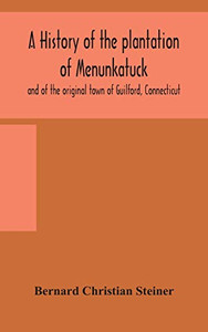 A history of the plantation of Menunkatuck and of the original town of Guilford, Connecticut: comprising the present towns of Guilford and Madison - Hardcover