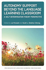 Autonomy Support Beyond the Language Learning Classroom: A Self-Determination Theory Perspective (Psychology of Language Learning and Teaching, 16) - Paperback Autonomy Support Beyond the Language Learning Classroom: A Self-Determination Theory Perspective (Psychology of Language Learning and Teaching, 16) - Paperback