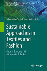 Sustainable Approaches in Textiles and Fashion: Circular Economy and Microplastic Pollution (Sustainable Textiles: Production, Processing, Manufacturing & Chemistry) Sustainable Approaches in Textiles and Fashion: Circular Economy and Microplastic Pollution (Sustainable Textiles: Production, Processing, Manufacturing & Chemistry)