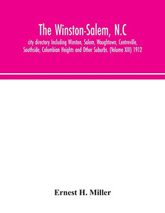 The Winston-Salem, N.C. city directory Including Winston, Salem, Waughtown, Centreville, Southside, Columbian Heights and Other Suburbs. (Volume XIII) 1912 - Paperback