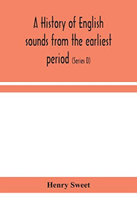 A history of English sounds from the earliest period, including an investigation of the general laws of sound change, and full word lists (Series D) Miscellaneous - Paperback