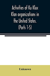 Activities of Ku Klux Klan organizations in the United States. (Parts 1-5) Index to Hearings before the Committee on Un-American Activities, House of ... Congress First and Second Session