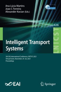 Intelligent Transport Systems: 5th EAI International Conference, INTSYS 2021, Virtual Event, November 24-26, 2021, Proceedings (Lecture Notes of the ... and Telecommunications Engineering)