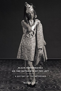 Black Performance on the Outskirts of the Left: A History of the Impossible (Sexual Cultures) Black Performance on the Outskirts of the Left: A History of the Impossible (Sexual Cultures)