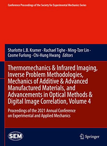 Thermomechanics & Infrared Imaging, Inverse Problem Methodologies, Mechanics of Additive & Advanced Manufactured Materials, and Advancements in ... Society for Experimental Mechanics Series) Thermomechanics & Infrared Imaging, Inverse Problem Methodologies, Mechanics of Additive & Advanced Manufactured Materials, and Advancements in ... Society for Experimental Mechanics Series)
