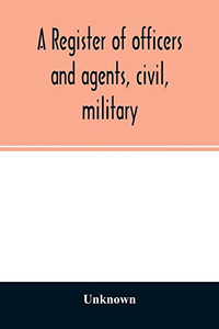 A register of officers and agents, civil, military, and naval in the service of the United States on the 30th of September 1825; Together with the ... to the United States. And When and Where A register of officers and agents, civil, military, and naval in the service of the United States on the 30th of September 1825; Together with the ... to the United States. And When and Where