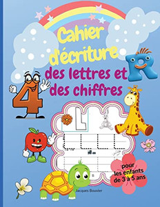 Cahier d'écriture des lettres et des chiffres pour les enfants de 3 à 5 ans: Livre d'activités pour apprendre à écrire l'alphabet et les chiffres de 1 ... les garçons et les filles (French Edition) Cahier d'écriture des lettres et des chiffres pour les enfants de 3 à 5 ans: Livre d'activités pour apprendre à écrire l'alphabet et les chiffres de 1 ... les garçons et les filles (French Edition)