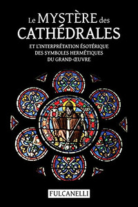 Le Mystère des cathédrales et linterprétation ésotérique des symboles hermétiques du Grand-uvre: ouvrage illustré des planches de Julien Champagne ... La croix cyclique dHendaye (French Edition) Le Mystère des cathédrales et linterprétation ésotérique des symboles hermétiques du Grand-uvre: ouvrage illustré des planches de Julien Champagne ... La croix cyclique dHendaye (French Edition)