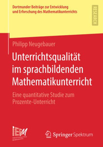Unterrichtsqualität im sprachbildenden Mathematikunterricht: Eine quantitative Studie zum Prozente-Unterricht (Dortmunder Beiträge zur Entwicklung und ... des Mathematikunterrichts) (German Edition) Unterrichtsqualität im sprachbildenden Mathematikunterricht: Eine quantitative Studie zum Prozente-Unterricht (Dortmunder Beiträge zur Entwicklung und ... des Mathematikunterrichts) (German Edition)