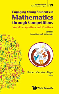 Engaging Young Students in Mathematics through Competitions - World Perspectives and Practices: Volume I - Competition-ready Mathematics; Entertaining ... (Problem Solving in Mathematics and Beyond) Engaging Young Students in Mathematics through Competitions - World Perspectives and Practices: Volume I - Competition-ready Mathematics; Entertaining ... (Problem Solving in Mathematics and Beyond)