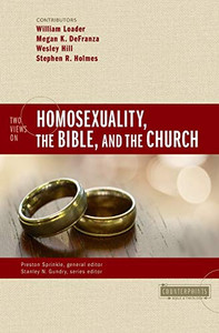 Two Views on Homosexuality, the Bible, and the Church (Counterpoints: Bible and Theology)