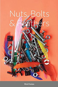Nuts, Bolts & Feathers Nuts, Bolts & Feathers