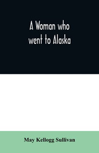 A Woman who went to Alaska A Woman who went to Alaska